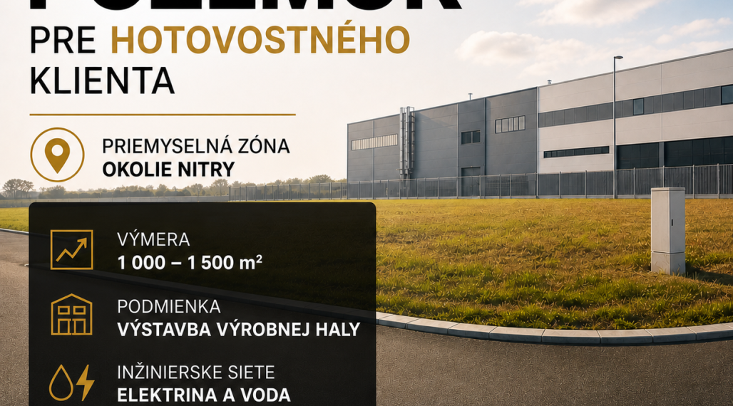 HĽADÁME POZEMOK na výstavbu výrobnej haly -hotovostný klient