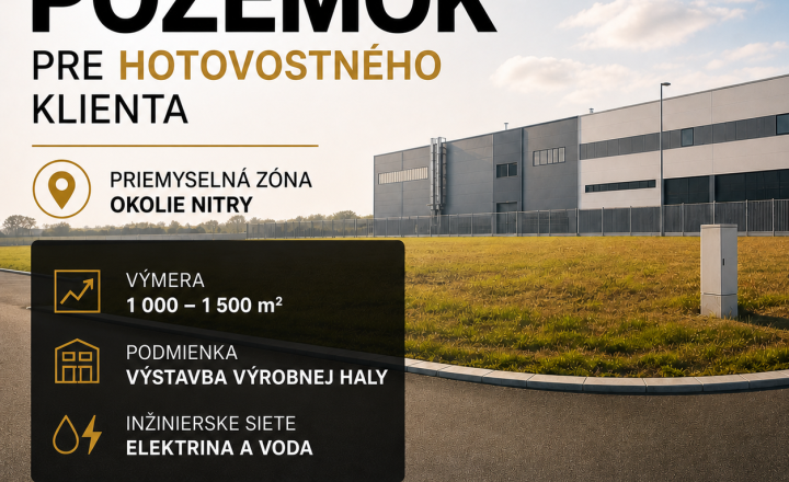HĽADÁME POZEMOK na výstavbu výrobnej haly -hotovostný klient
